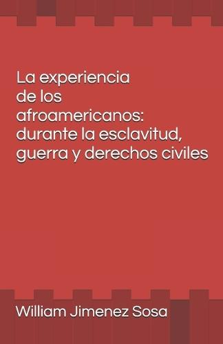La experiencia de los afroamericanos: durante la esclavitud, guerra y derechos civiles