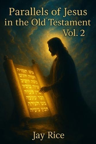 Parallels of Jesus in the Old Testament Vol. 2