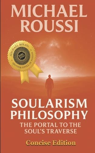 Soularism Philosophy: Concise Edition: A Soularism Philosophy