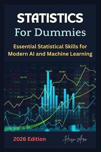 Statistics For Dummies: Essential Statistical Skills for Modern AI and Machine Learning