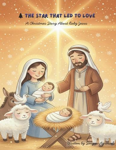 The Star That Led to Love: A Christmas Story About Baby Jesus