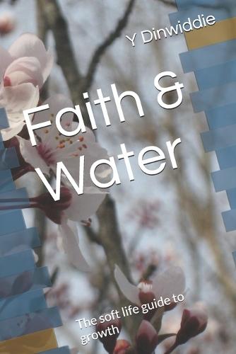 Faith & Water: The soft life guide to growth