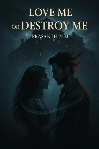 Love Me or Destroy Me: An intense dark romance where passion turns poisonous, love becomes control, and obsession threatens to destroy everything they hold sacred.