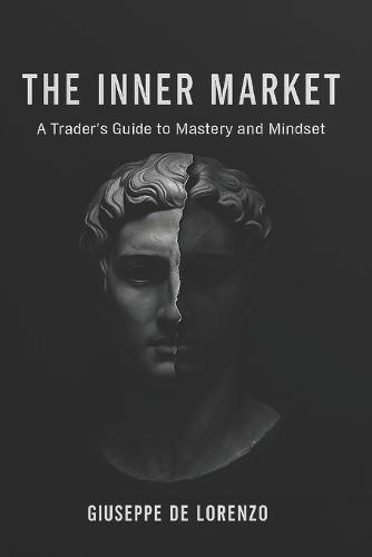 The Inner Market: A Trader's Guide to Mastery and Mindset