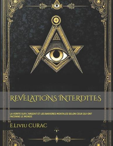 Revelations Inedites/Interdites: La Verite Sur l'Argent Et Les Barieres Mentales Selon Ceux Qui Ont Faconne Le Monde