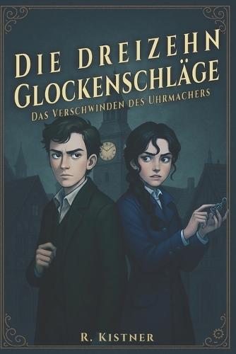Die dreizehn Glockenschläge: Das Verschwinden des Uhrmachers