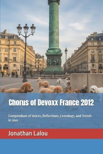 Chorus of Devoxx France 2012: Compendium of Voices, Reflections, Learnings, and Trends in Java