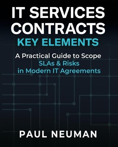It Services Contracts - Key Elements: A practical guide to scope SLAs & risk in modern IT service agreements