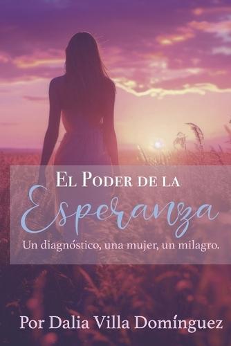 El Poder De la Esperanza: Una mujer, un diagnóstico, un milagro