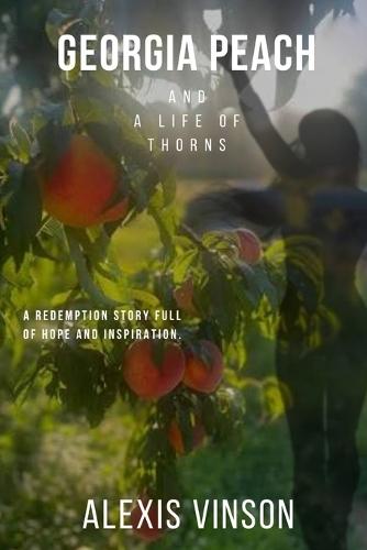 Georgia Peach and a Life of Thorns: A redemption story full of hope and inspiration.