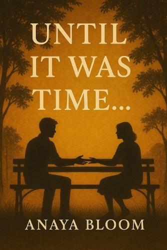 Until it was Time...: A Story of Love, Loss, and Finding Courage to Begin Again