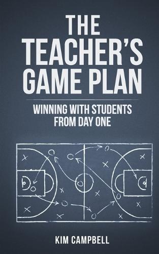 The Teacher's Game Plan: Winning With Students From Day One