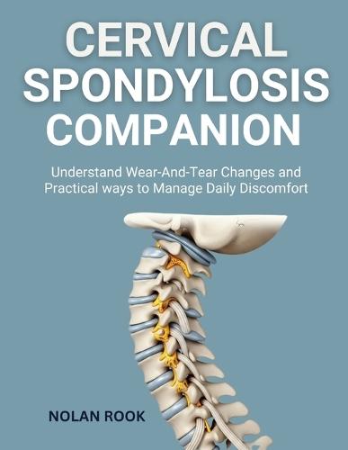 Cervical Spondylosis Companion: Understand wear-and-tear changes and practical ways to manage daily discomfort