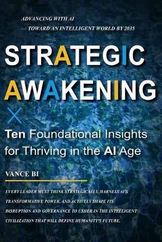 Strategic Awakening: Ten Foundational Insights for Thriving in the Age of AI: Advancing with AI - Toward an Intelligent World by 2035