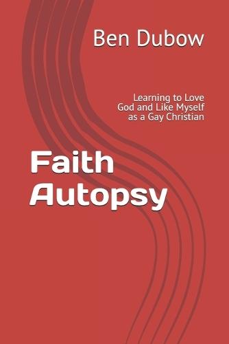 Faith Autopsy: Learning to Love God and Like Myself as a Gay Christian