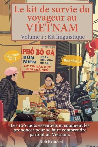 Le kit de survie du voyageur au Vietnam: Les 100 mots essentiels et comment les prononcer pour se faire comprendre partout au Vietnam