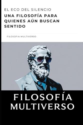 El eco del silencio: Una filosofía para quienes aún buscan sentido