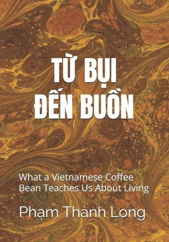 FROM DUST TO MELANCHOLY The Essence Remains: What a Vietnamese Coffee Bean Teaches Us About Living