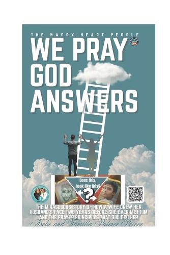 We Pray God Answers: The Miraculous Story of How a Wife Drew her husband's Face Two Years Before They Met and the Prayer Principles that Guided Her