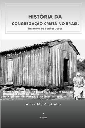 História da Congregação Cristã no Brasil: Em nome do Senhor Jesus