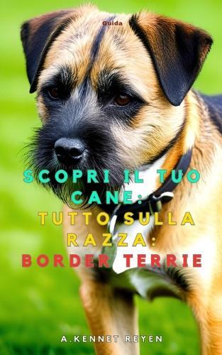 Scopri il tuo Cane: Tutto sulla razza: Border Terrie