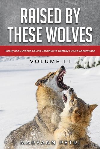 Raised By These Wolves: Family and Juvenile Courts Continue to Destroy Future Generations