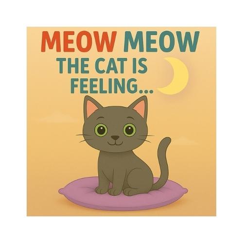 Meow Meow the Cat Is Feeling...