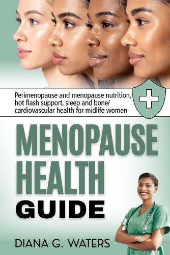 Menopause Health Guide: Perimenopause and menopause nutrition, hot flash support, sleep and bone/ cardiovascular health for midlife women