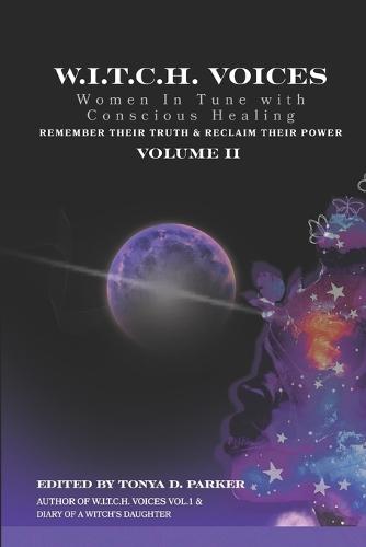 W.I.T.C.H. Voices, Vol. II: Women In Tune with Conscious Healing Remember their Truth & Reclaim their Power