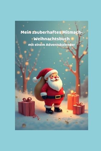 Mein zauberhaftes Mitmach-Weihnachtsbuch mit Adventskalender: Malen, Rätseln und Träumen- mit vielen Geschichten rund um Weihnachten