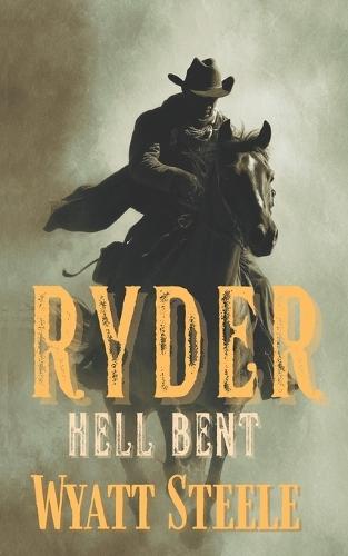 Ryder - Hell Bent: A Classic Western Novel