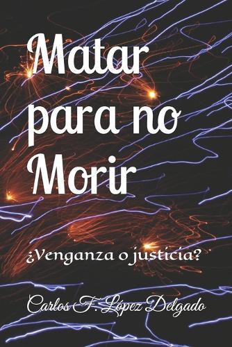 Matar para no morir: ¿Venganza o Justicia?