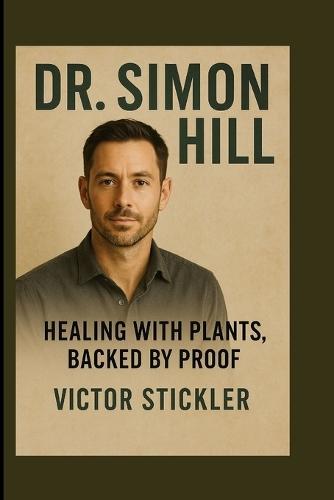 Dr. Simon Hill: Healing with Plants, Backed by Proof