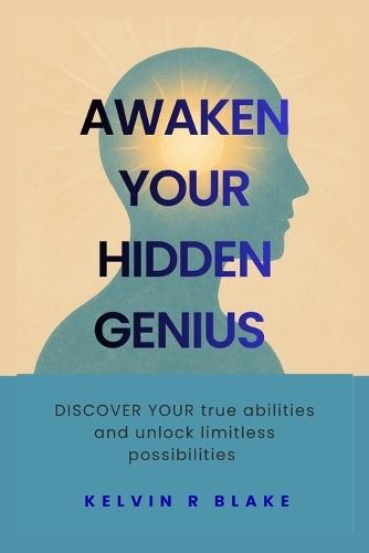 Awaken Your Hidden Genius: Discover your true abilities and unlock limitless possibilities