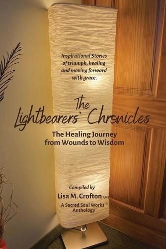 The Lightbearers' Chronicles: The Healing Journey from Wounds to Wisdom