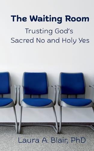 The Waiting Room: Trusting God's Sacred No and Holy Yes