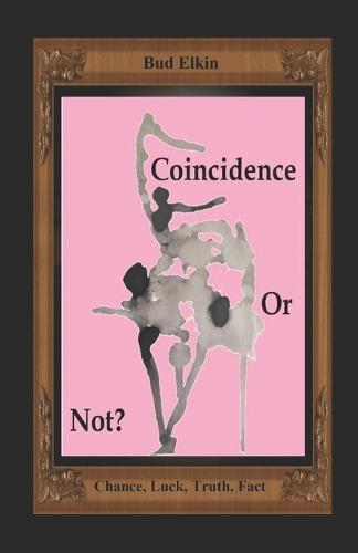 Coincidence or Not: Chance, Luck, Truth, Fact