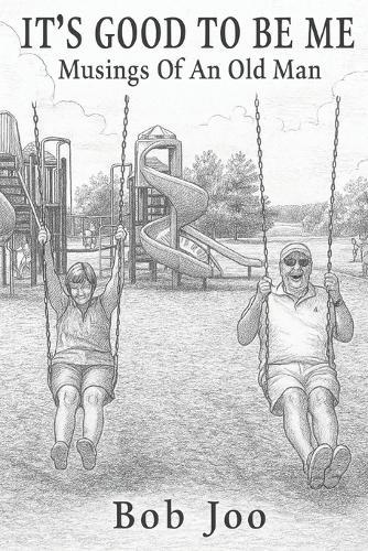 It's Good To Be Me: Musings of an Old Man
