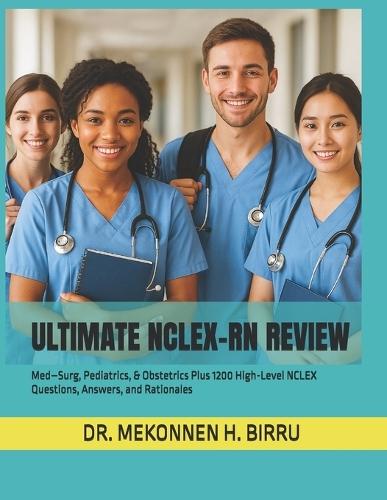 Ultimate NCLEX-RN Review: Med-Surg, Pediatrics, & Obstetrics Plus 1200 High-Level NCLEX Questions, Answers, and Rationales