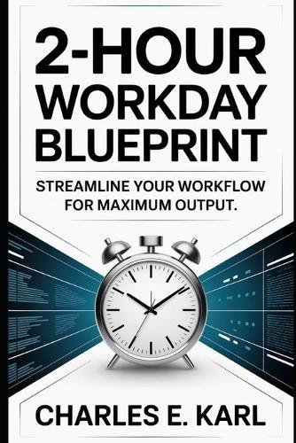2-Hour Workday Blueprint: Streamline your workflow for maximum output