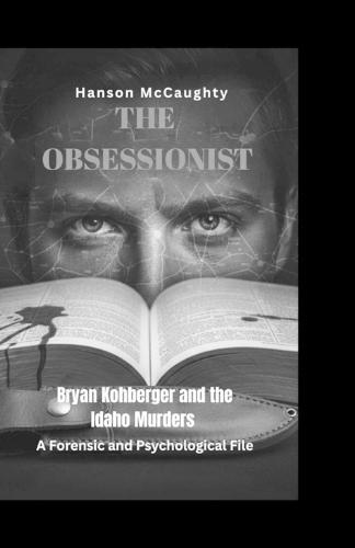 The Obsessionist: Bryan Kohberger and the Idaho Murders