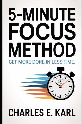 5-Minute Focus Method: Get more done in less time