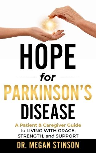 Hope for Parkinson's Disease: A Patient & Caregiver Guide to Living with Grace, Strength, and Support