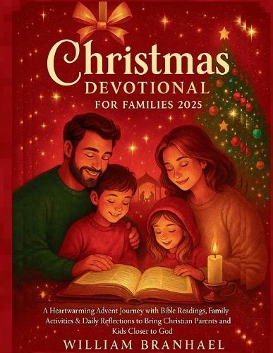 Christmas Devotional for Families 2025: A Heartwarming Advent Journey with Bible Readings, Family Activities & Daily Reflections to Bring Christian Parents and Kids Closer to God