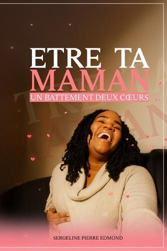 Être Ta Maman: Un Battement, Deux Coeurs