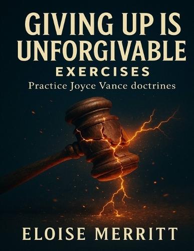 Giving Up Is Unforgivable Exercises: Practice Joyce Vance doctrines