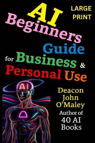 AI Beginners Guide For Business & Personal Use