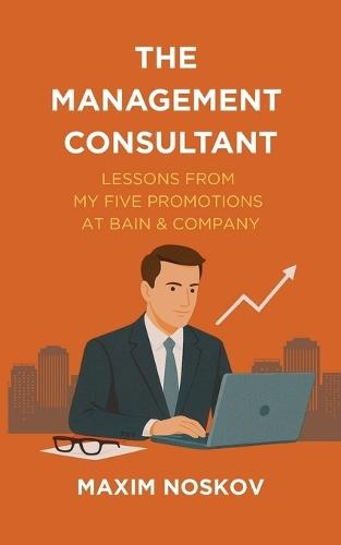 The Management Consultant: Lessons from My Five Promotions at Bain & Company
