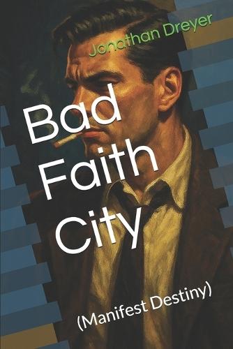 Bad Faith City: Manifest Destiny