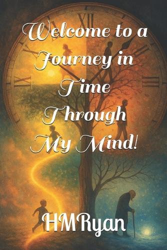 Welcome to a Journey in Time Through My Mind